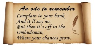Poem on scroll: An ode to remember, complain to your bank, and it'll say no, but then it's off to the ombudsman, where your chances will grow.