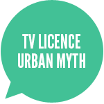 Green speech bubble with 'TV LICENCE URBAN MYTH' written inside in white.