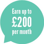 Speech bubble saying: "Earn up to £200 per month."