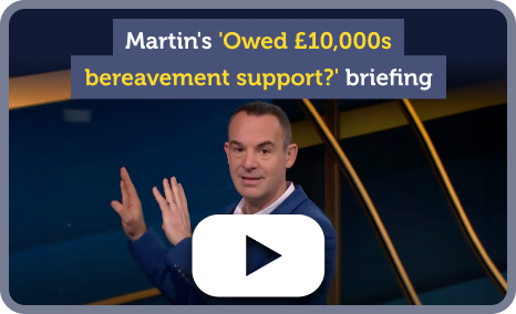 An image of Martin Lewis presenting The Martin Lewis Money Show Live, with the caption: "Martin's 'Owed tens of thousands of pounds in bereavement support' briefing. The image links to the video of Martin's 10-minute bereavement support briefing within our Bereavement support payments guide.