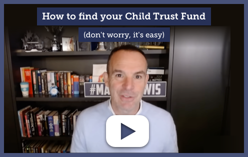 A video in which Martin Lewis explains how to find your Child Trust Fund - and don't worry, it's easy!